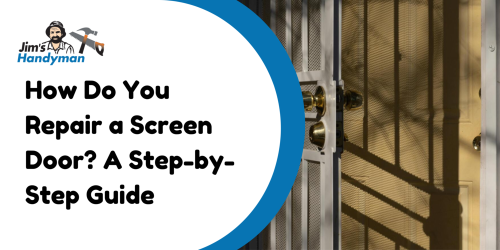 How Do You Repair a Screen Door? A Step-by-Step Guide